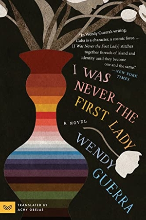 Guerra, Wendy. I Was Never the First Lady - A Novel. HarperCollins Publishers Inc, 2022.