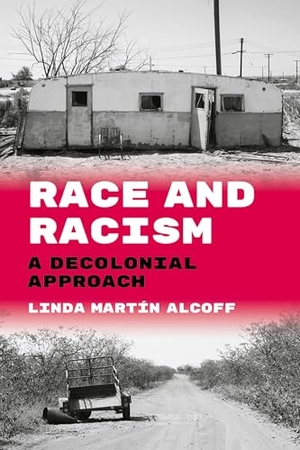 Martin Alcoff, Linda. Race and Racism - A Decolonial Approach. Oxford University Press Inc, 2025.