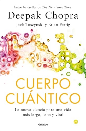Chopra, Deepak. Cuerpo Cuántico / Quantum Body. Prh Grupo Editorial, 2024.