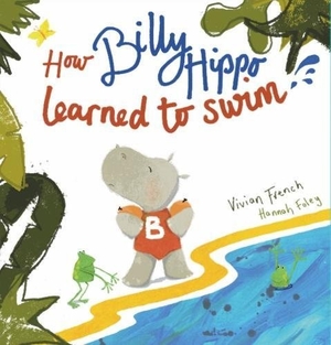 French, Vivian. How Billy Hippo Learned To Swim. Little Door Books, 2018.
