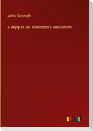 A Reply to Mr. Gladstone's Vaticanism