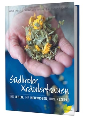 Schönweger, Astrid / Hager, Irene et al. Südtiroler Kräuterfrauen - Ihr Leben, ihr Heilwissen, ihre Rezepte. Edition Loewenzahn, 2014.