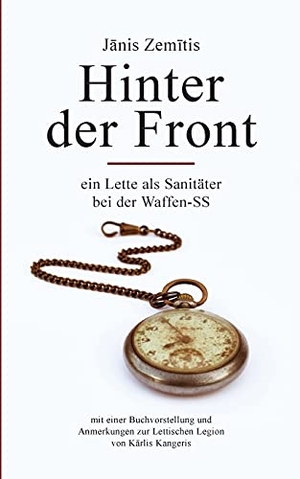 Zemitis, Janis. Hinter der Front - Ein Lette als Sanitäter bei der Waffen-SS. Books on Demand, 2021.