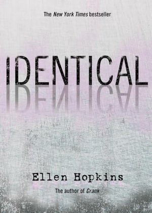 Hopkins, Ellen. Identical. Margaret K. McElderry Books, 2010.