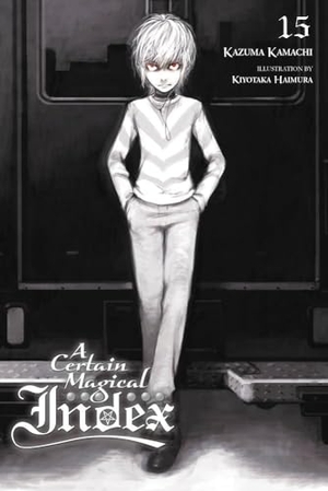 Kamachi, Kazuma / Kiyotaka Haimura. A Certain Magical Index, Vol. 15 (light novel). Cassell, 2018.