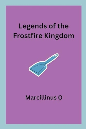 O, Marcillinus. Legends of the Frostfire Kingdom. Marcillinus, 2024.