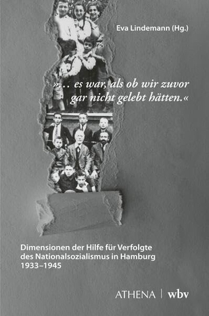 Lindemann, Eva (Hrsg.). ... es war, als ob wir zuvor gar nicht gelebt hätten - Dimensionen der Hilfe für Verfolgte des Nationalsozialismus in Hamburg 1933-1945. wbv Media GmbH, 2026.