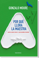 Por qué llora la maestra : carta larga para ti, que quieres escribir