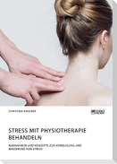 Stress mit Physiotherapie behandeln. Maßnahmen und Konzepte zur Vorbeugung und Minderung von Stress