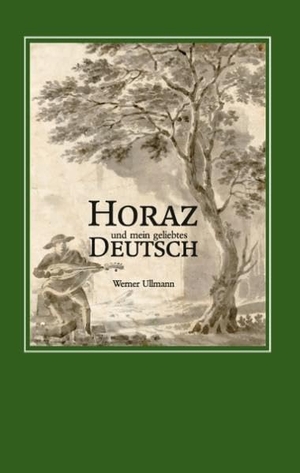 Ullmann, Werner. Horaz und mein geliebtes Deutsch. Books on Demand, 2017.