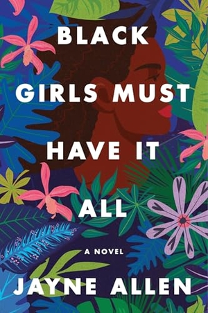 Allen, Jayne. Black Girls Must Have It All - A Novel. Thomas Nelson, 2023.