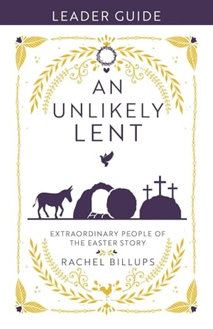Billups, Rachel. An Unlikely Lent Leader Guide - Extraordinary People of the Easter Story. Abingdon Press, 2025.