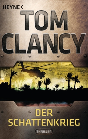 Clancy, Tom. Der Schattenkrieg - Ein Jack Ryan Roman. Heyne Taschenbuch, 2013.