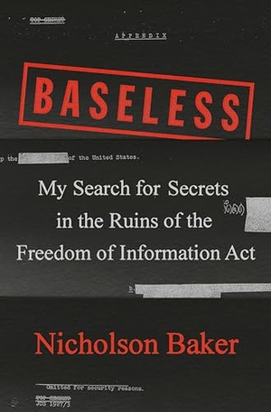 Baker, Nicholson. Baseless: My Search for Secrets in the Ruins of the Freedom of Information ACT. Penguin Publishing Group, 2020.