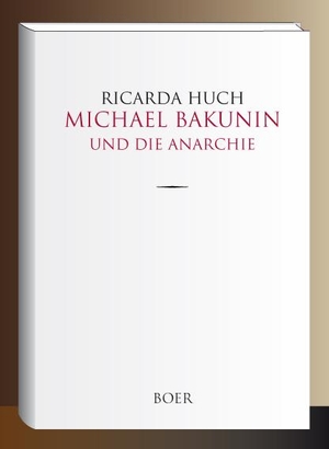 Huch, Ricarda. Michael Bakunin und die Anarchie. Boer, 2018.