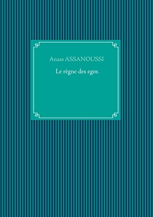 Assanoussi, Anass. Le règne des egos. Books on Demand, 2020.