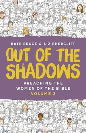 Bruce, Kate / Liz Shercliff. Out of the Shadows - Preaching The Women of the Bible, Vol 2. SCM Press, 2024.