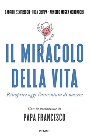 Semprebon, Gabriele / Crippa, Luca et al. Il miracolo della vita. Riscoprire oggi l'avventura di nascere. Piemme, 2023.
