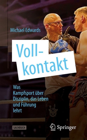 Edwards, Michael. VOLLKONTAKT - Was Kampfsport über Disziplin, das Leben und Führung lehrt. Springer-Verlag GmbH, 2026.