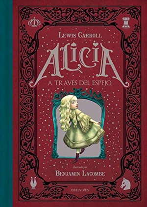Carroll, Lewis / Benjamin Lacombe. Alicia a través del espejo. Editorial Luis Vives (Edelvives), 2017.