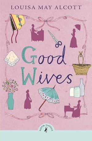 Alcott, Louisa May. Good Wives. Penguin Books Ltd (UK), 2024.
