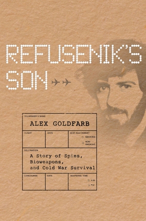 Goldfarb, Alex. Refusenik's Son - A Story of Spies, Bioweapons, and Cold War Survival. Cornell University Press, 2026.