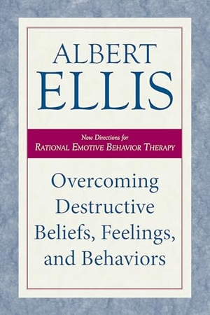 Ellis, Albert. Overcoming Destructive Beliefs, Feelings, and Behaviors - New Directions for Rational Emotive Behavior Therapy. Prometheus, 2023.