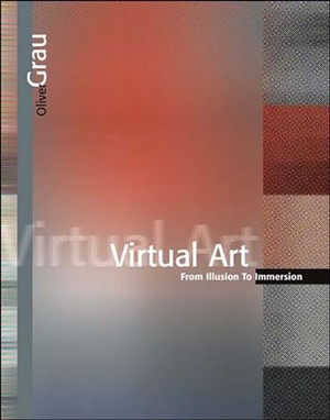 Grau, Oliver. Virtual Art - From Illusion to Immersion. MIT Press Ltd, 2004.