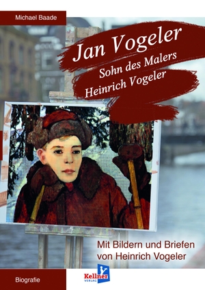 Michael Baade. Jan Vogeler - Sohn des Malers Heinrich Vogeler. Kellner Verlag, 2020.