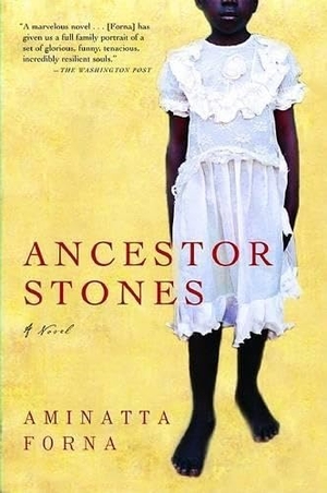 Forna, Aminatta. Ancestor Stones. Grove Atlantic, 2007.