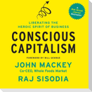 Conscious Capitalism Lib/E: Liberating the Heroic Spirit of Business