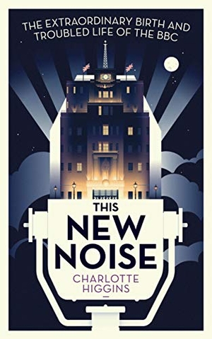 Higgins, Charlotte. This New Noise - The Extraordinary Birth and Troubled Life of the BBC. Guardian Faber Publishing, 2015.