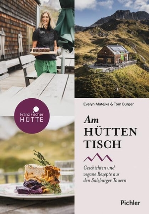 Matejka, Evelyn / Tom Burger. Am Hüttentisch - Geschichten und vegane Rezepte aus den Salzburger Tauern. Pichler Verlag, 2026.