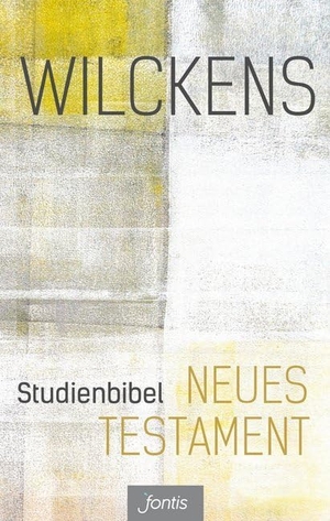 Wilckens, Ulrich. Studienbibel Neues Testament. fontis, 2015.