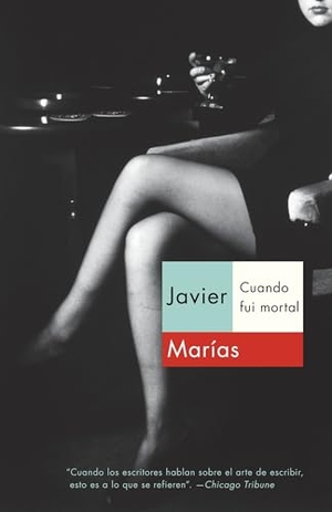 Marías, Javier. Cuando Fui Mortal / When I Was Immortal. Knopf Doubleday Publishing Group, 2012.