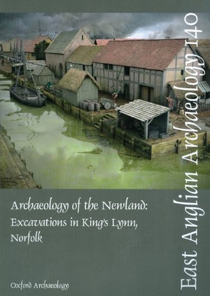 Brown, Richard / Alan Hardy. Archaeology of the Newland - Excavations in King's Lynn, Norfolk. East Anglian Archaeology, 2011.