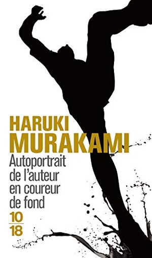 Murakami, Haruki. Autoportrait de Auteur Coureur. 10 * 18, 2011.