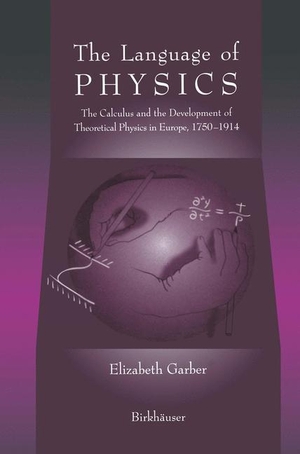Garber, Elizabeth. The Language of Physics - The Calculus and the Development of Theoretical Physics in Europe, 1750¿1914. Birkhäuser Boston, 2012.