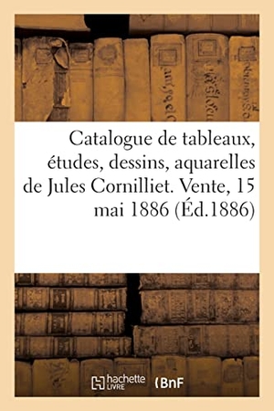 Haro. Catalogue de tableaux, études, dessins, aquarelles de Jules Cornilliet. Vente, 15 mai 1886. Hachette Livre, 2021.