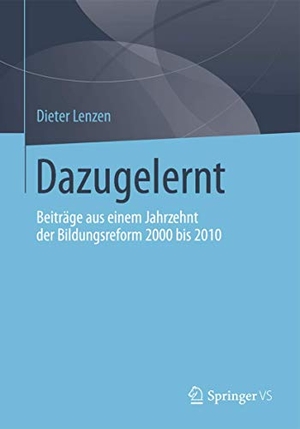 Lenzen, Dieter. Dazugelernt - Beiträge aus einem Jahrzehnt der Bildungsreform 2000 bis 2010. Springer Fachmedien Wiesbaden, 2014.