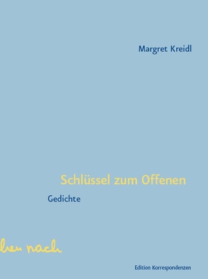 Kreidl, Margret. Schlüssel zum Offenen - Gedichte. Edition Korrespondenzen, 2021.