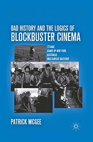 McGee, P.. Bad History and the Logics of Blockbuster Cinema - Titanic, Gangs of New York, Australia, Inglourious Basterds. Palgrave MacMillan UK, 2011.