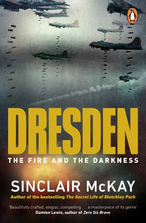 McKay, Sinclair. Dresden - The Fire and the Darkness. Penguin Books Ltd (UK), 2020.