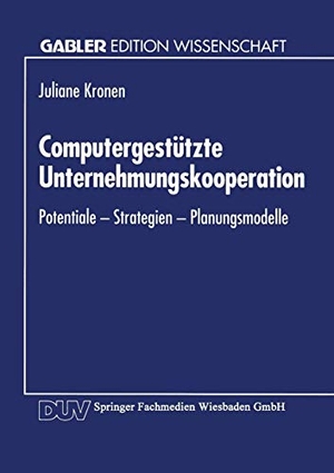 Computergestützte Unternehmungskooperation - Potentiale ¿ Strategien ¿ Planungsmodelle. Deutscher Universitätsverlag, 1994.