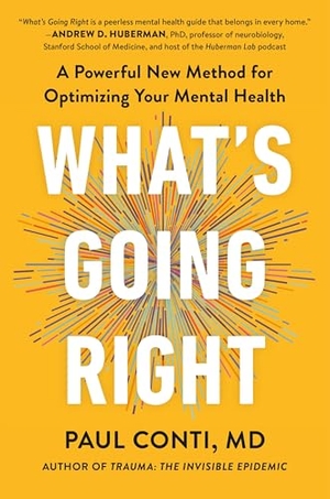Conti, Paul. What's Going Right - A Powerful New Method for Optimizing Your Mental Health. Grand Central Publishing, 2026.