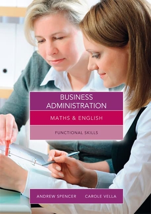 Spencer, Andrew / Carole Vella. Maths and English for Business Administration - Functional Skills. Cengage Learning EMEA, 2013.