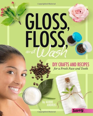 Andrus, Aubre. Gloss, Floss, and Wash - DIY Crafts and Recipes for a Fresh Face and Teeth. Capstone, 2017.
