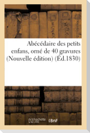 Abécédaire Des Petits Enfans, Orné de 40 Gravures Nouvelle Édition