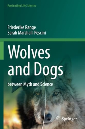 Marshall-Pescini, Sarah / Friederike Range. Wolves and Dogs - between Myth and Science. Springer International Publishing, 2023.