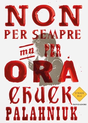 Palahniuk, Chuck. Non per sempre, ma per ora. Mondadori, 2024.